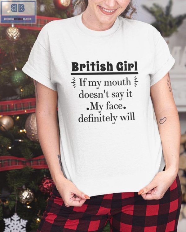 British Girl If My Mouth Doesn't Say It My Face Definitely Will Shirt