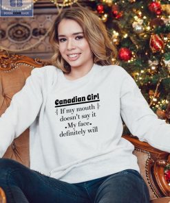 Canadian Girl If My Mouth Doesn't Say It My Face Definitely Will Shirt