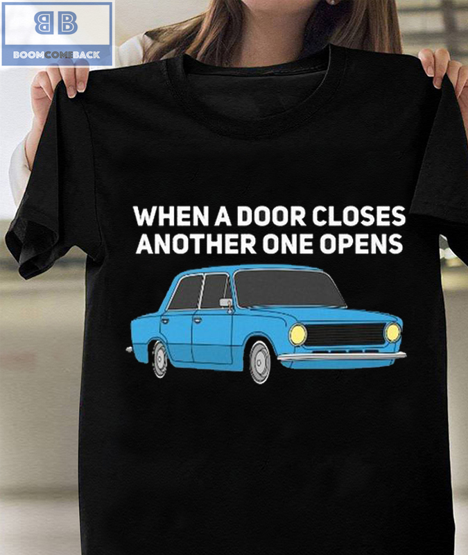 Car When A Door Closes Another One Opens Shirt