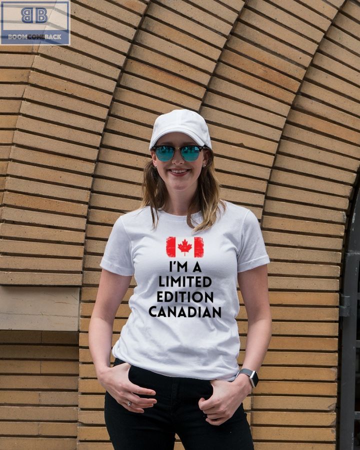 I'm A Limited Edition Canadian Shirt