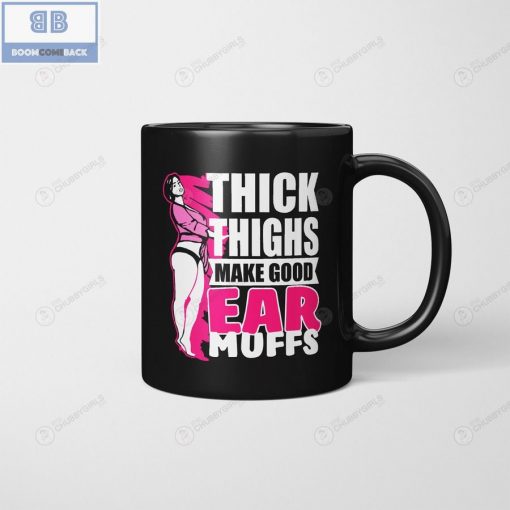 Chubby Girls Thick Thighs Make Good Ear Muffs Mug