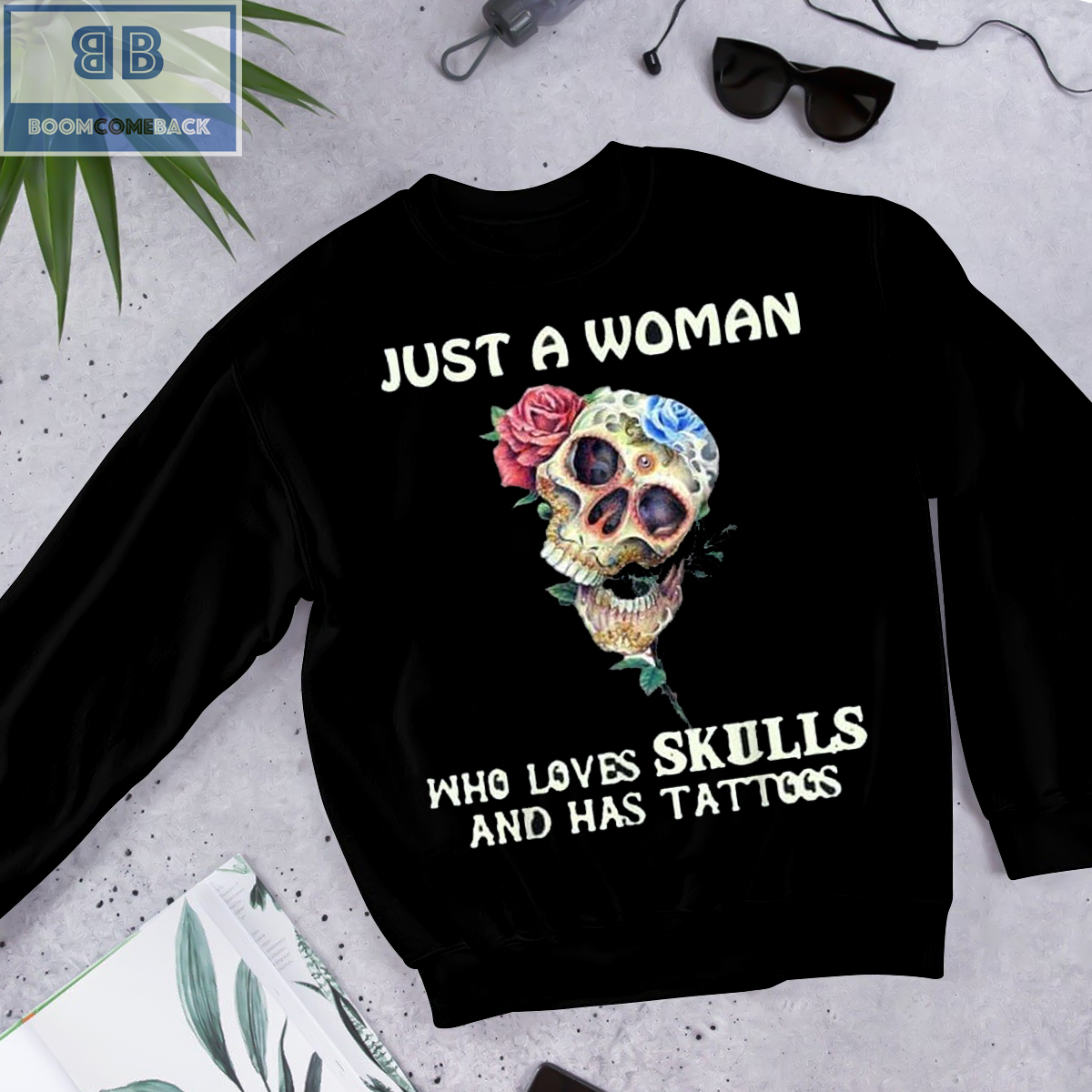 Roses Just A Woman Who Loves Skulls And Has Tattoos Shirt