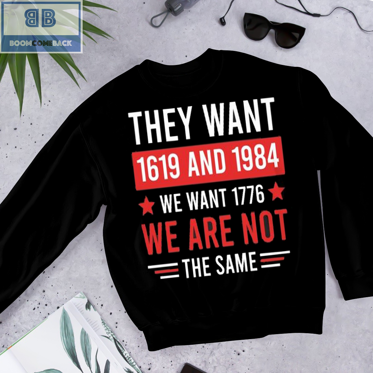 They want 1619 And 1984 We Want 1776 We Are Not The Same Shirt