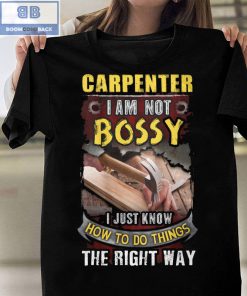 Carpenter I Am Not Bossy I Just Know How To Do Things The Right Way Shirt