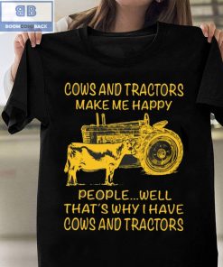 Cows And Tractors Make Me Happy People Well That's Why I have Cows And Tractors Shirt