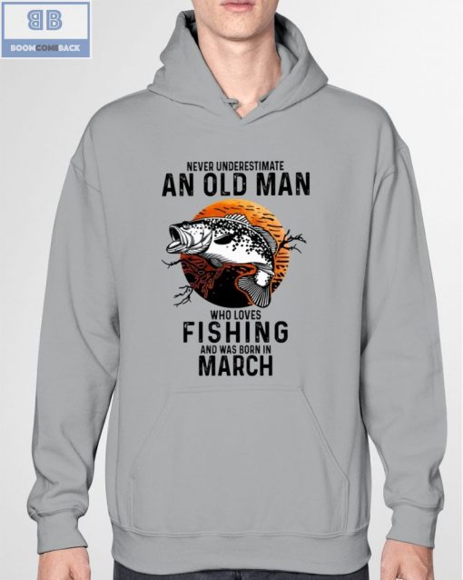Never Understand An Old Man Who Loves Fishing And Was Born In March Shirt