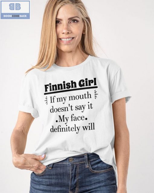 Finnish Girl If My Mouth Doesn’t Say It My Face Definitely Will Shirt