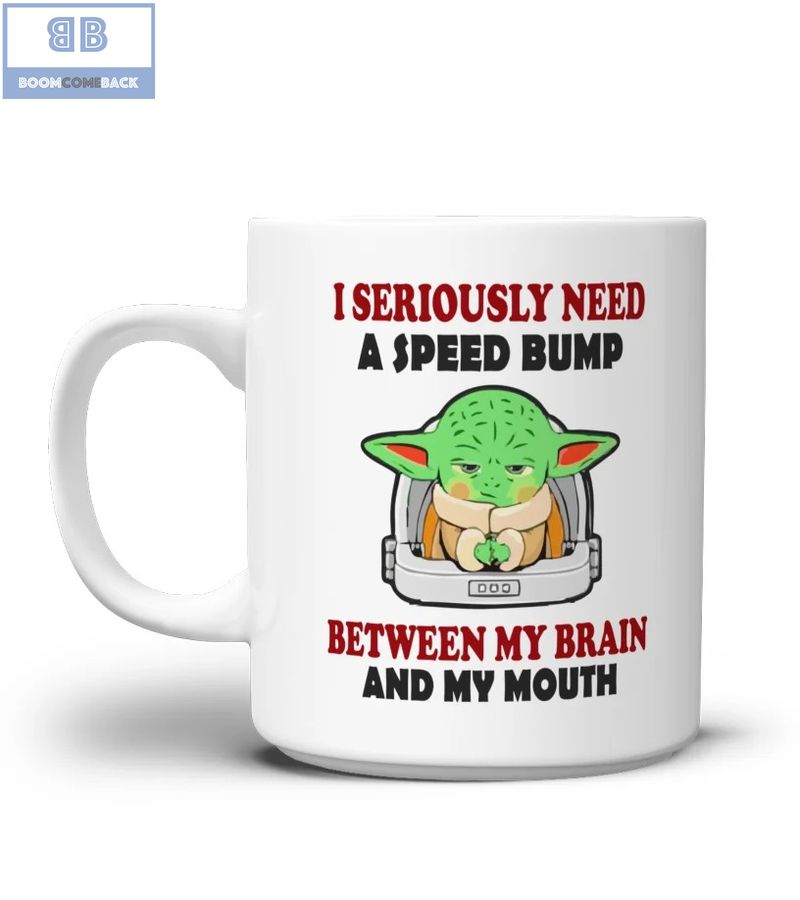 Baby Yoda I Seriously Need A Speed Bump Mug