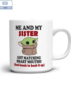 Baby Yoda Me And My Sister Got Matching Smart Mouths Mug