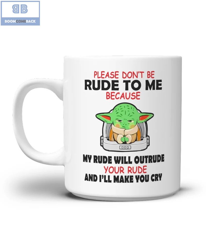 Baby Yoda Please Don't Be Rude To Me Mug