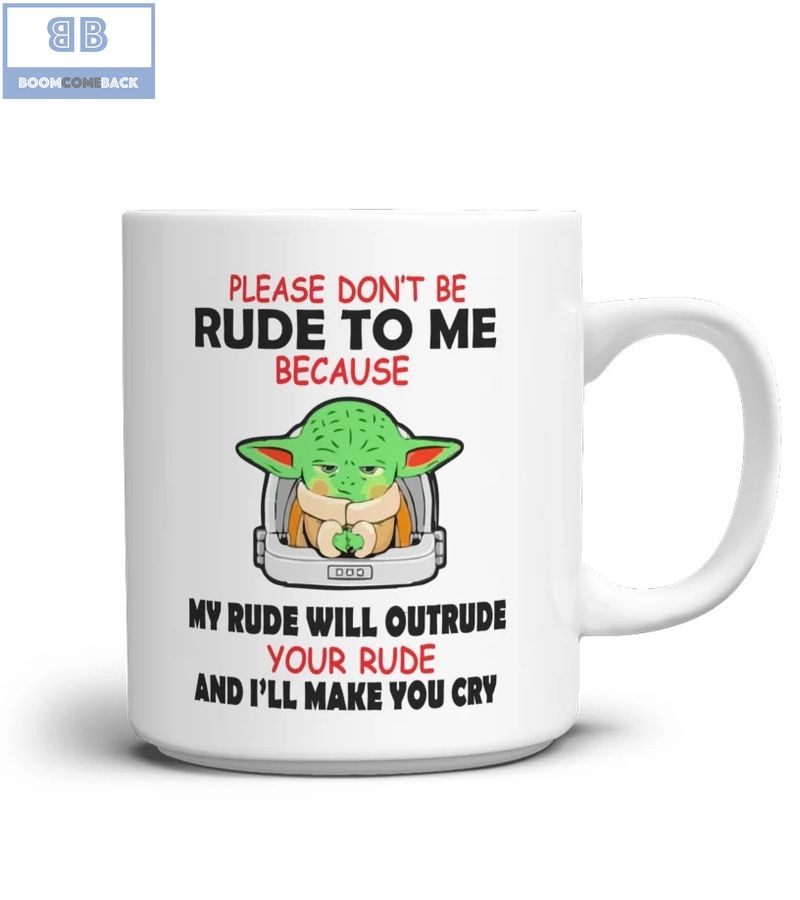 Baby Yoda Please Don't Be Rude To Me Mug