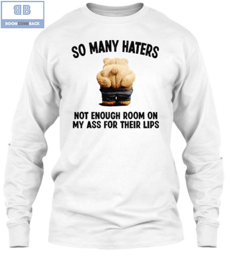 Ted Bear So Many Haters Not Enough Room On My Ass For Their Lips Shirt