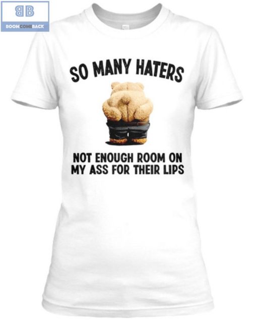 Ted Bear So Many Haters Not Enough Room On My Ass For Their Lips Shirt