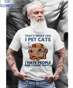 Skeleton That’s What I Do I Pet Cats I Hate People And I Know Things Shirt
