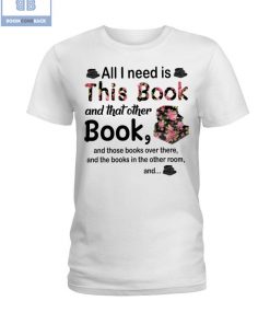 Flower All Need Is This Book And That Other Book Shirt