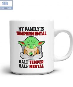 Baby Yoda My Family Is Temperamental Half Temper Half Mental Mug