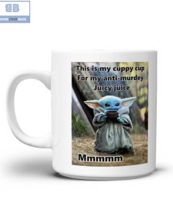 Baby Yoda This is My Cuppy Cup For My Anti-Murdey Juicy Juice Mug