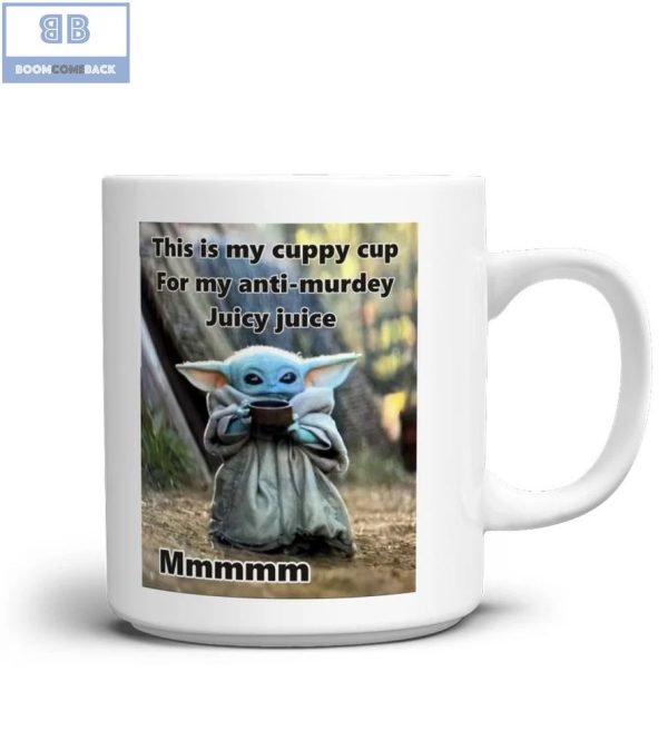 Baby Yoda This is My Cuppy Cup For My Anti-Murdey Juicy Juice Mug