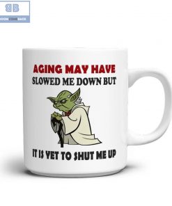 Master Yoda Aging May Have Slowed Me Down But It Is Yet To Shut Me Up