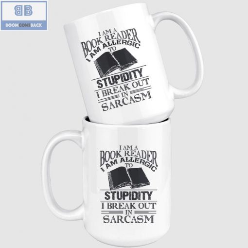 I Am A Book Reader I Am Allergic To Stupidity I Break Out In Sarcasm White Mug