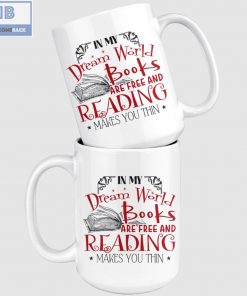 In My Dream World Books Are Free And Reading Makes You Thin White Mug