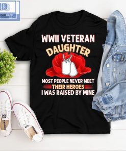Wwii Veteran Daughter Most People Never Meet Shirt