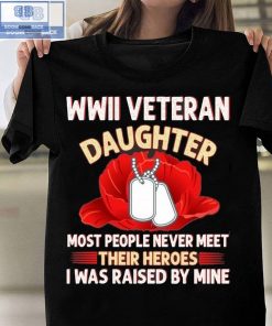 Wwii Veteran Daughter Most People Never Meet Shirt