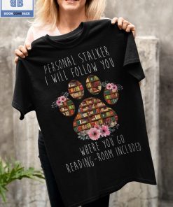 Paw Book Personal Stalker I Will Follow You Shirt