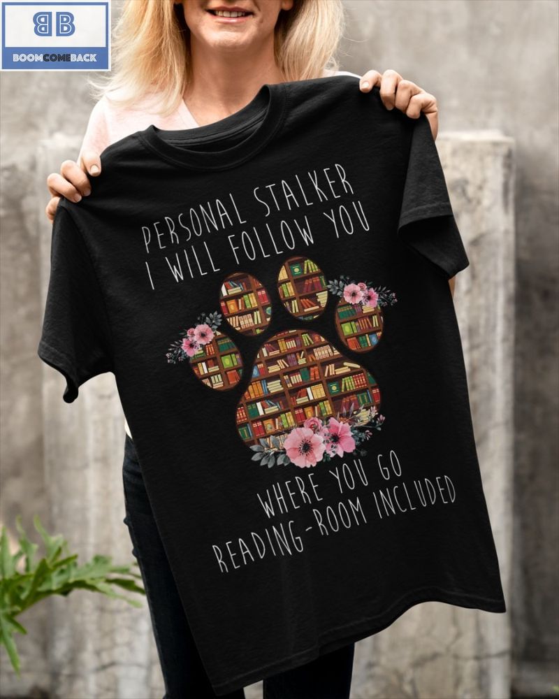 Paw Book Personal Stalker I Will Follow You Shirt
