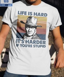 Vintage John Wayne Life Is Hard It’s Harder If You’re Stupid Shirt