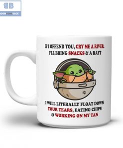 Baby Yoda If I Offend You Cry Me A River I'll Bring Snacks And A Raft Mug