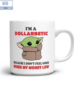 Baby Yoda I'm A Dollarbetic Mug