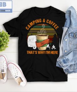 Camping And Coffee That’s Why I’m Here Shirt