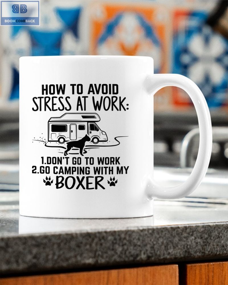Camping and Boxer Dog How To Avoid Stress At Work Mug