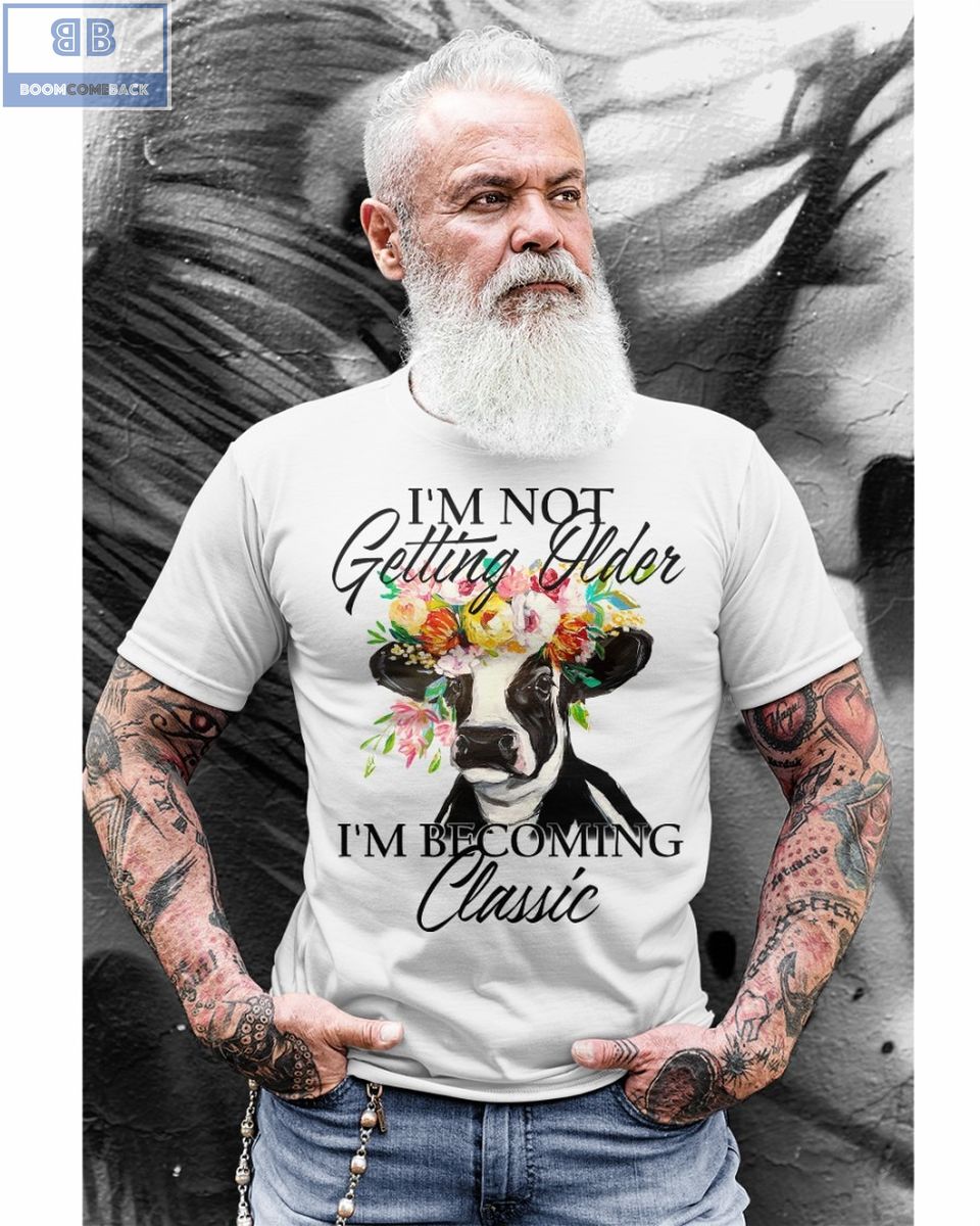 Dairy Cow I'm Not Getting Older Shirt 1