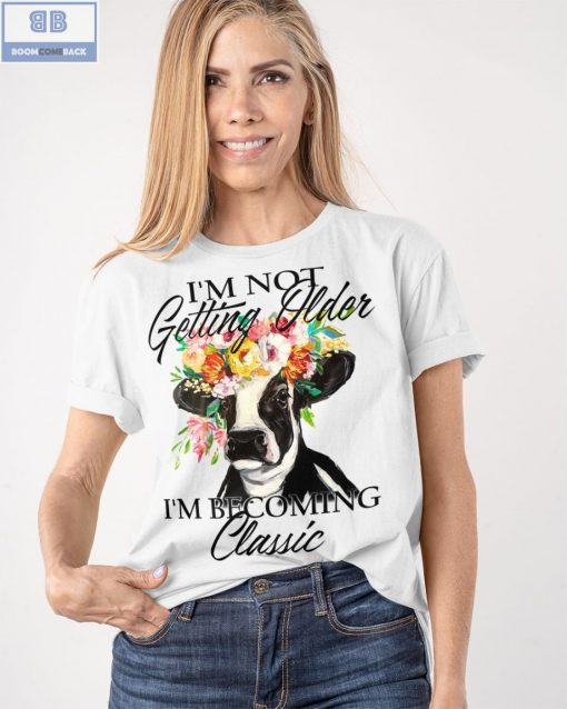 Dairy Cow I’m Not Getting Older Shirt