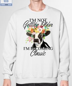 Dairy Cow I'm Not Getting Older Shirt 3