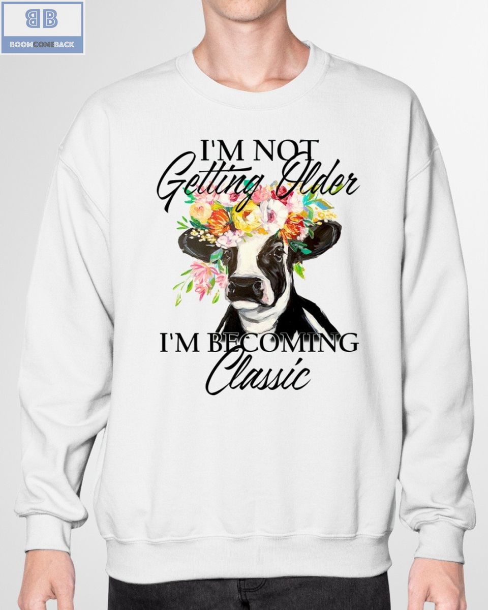 Dairy Cow I'm Not Getting Older Shirt 3