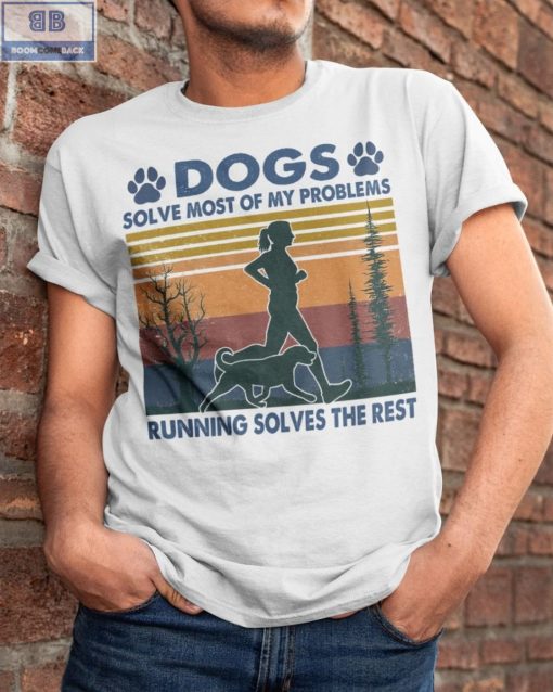 Dogs Running Solves Most Of My Problems Shirt