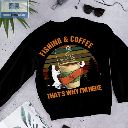 Fishing And Coffee That’s Why I’m Here Shirt