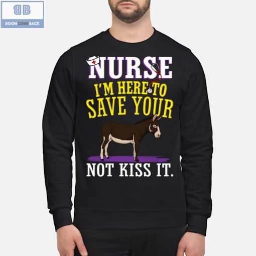 Donkey Nurse I’m Here To Save Your Not Kiss It Shirt
