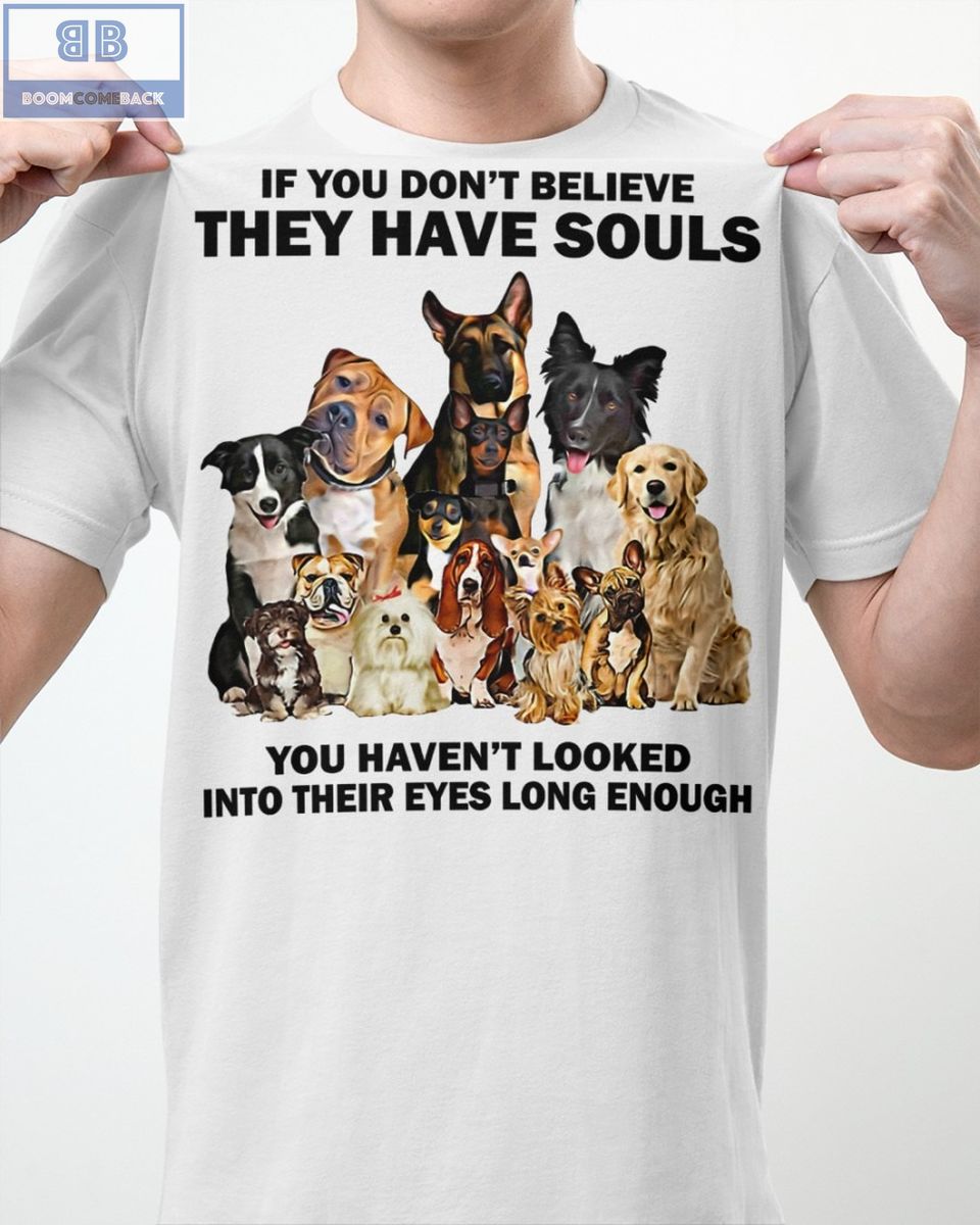Dogs2BIf2BYou2BDont2BBelieve2BThey2BHave2BSouls2BShirt2B1 eUFWa
