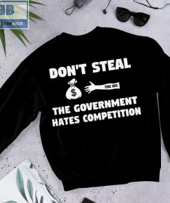 Don't Steal The Government Hates Competition Shirt