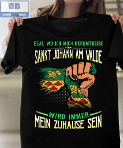 Egal Wo Ich Mich Herumtreibe Sankt Johann Am Walde Shirt