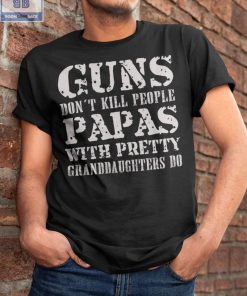 Guns Don't Kill People Papas Shirt