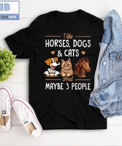 Horses Dogs Cats And Maybe 3 People Shirt