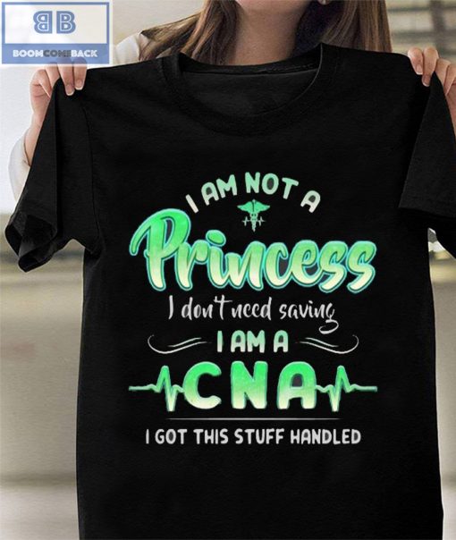 I Am Not A Princess I don't Need Saving I Am A CNA Shirt