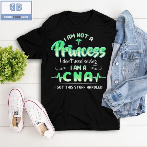 I Am Not A Princess I don’t Need Saving I Am A CNA Shirt