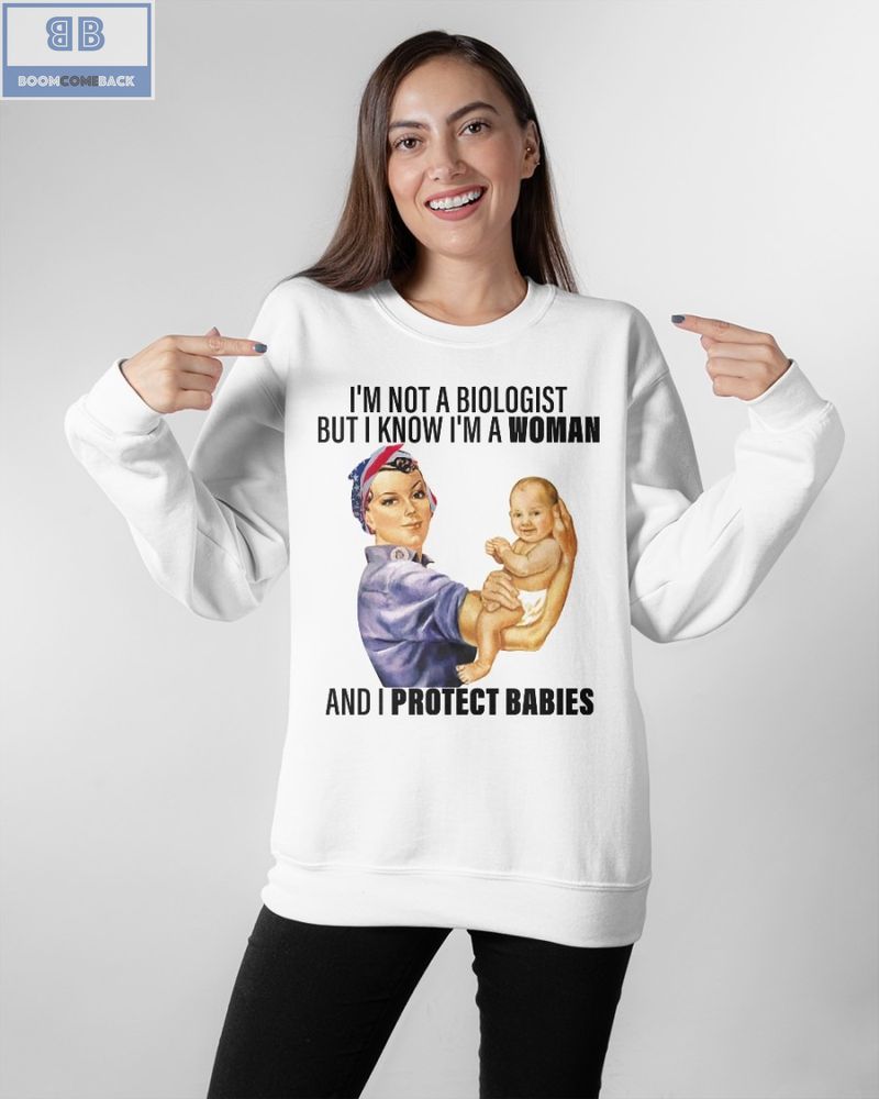 Im Not A Biologist But I Know Im A Woman And I Protect Babies Shirt 1 1