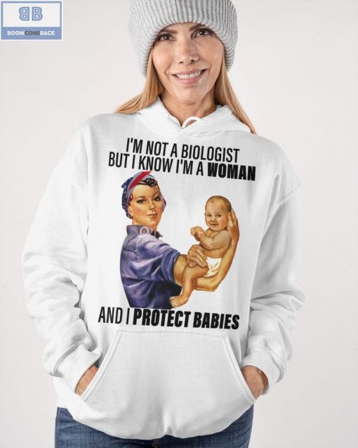 I’m Not A Biologist But I Know I’m A Woman And I Protect Babies Shirt